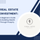 Real Estate Investment: A Beginner’s Guide to Building Wealth Through Property